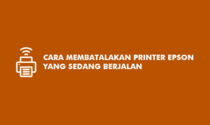 Cara Membatalkan Printer Epson Yang Sedang Berjalan