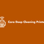 Cara Deep Cleaning Printer