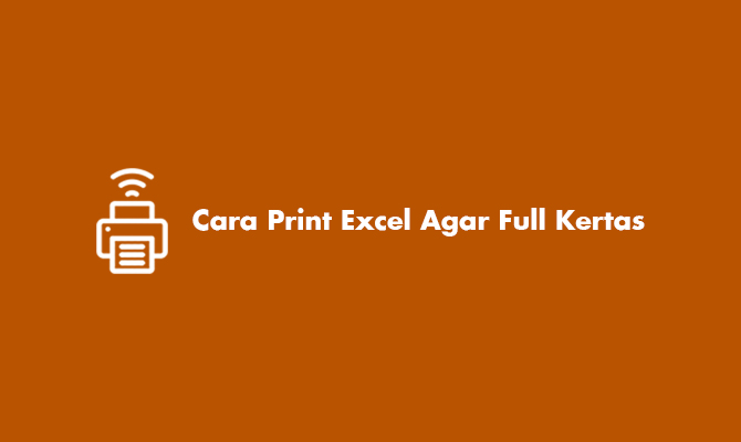 Cara Print Excel Agar Full Kertas