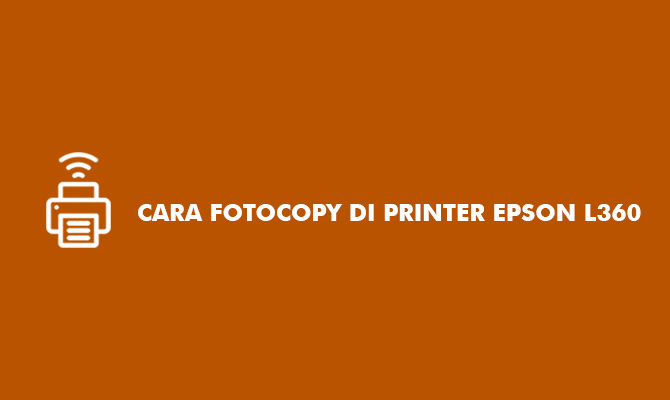 Cara Fotocopy Di Printer Epson L360